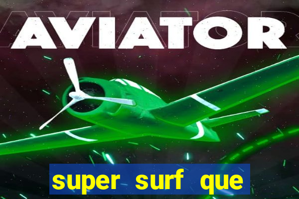 super surf que ganha dinheiro